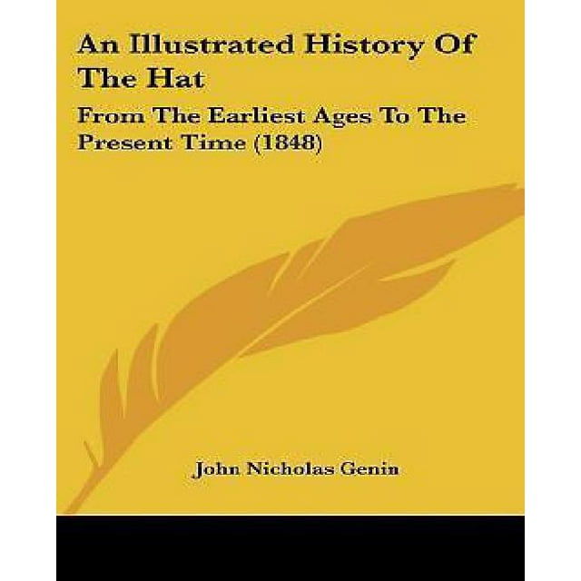 An Illustrated History Of The Hat: From The Earliest Ages To The Present Time (1848)