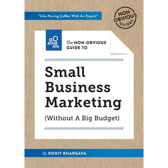 Non-Obvious Guides The Non-Obvious Guide to Small Business Marketing (Without a Big Budget), Book 1, (Paperback)