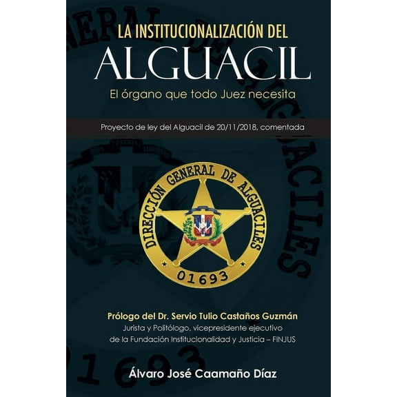 La Institucionalización del Alguacil: El órgano que todo juez necesita (Paperback)
