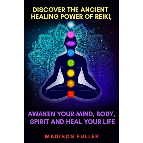Discover The Ancient Healing Power of Reiki, Awaken Your Mind, Body, Spirit and Heal Your Life (Energy, Chakra Healing, , (Paperback)