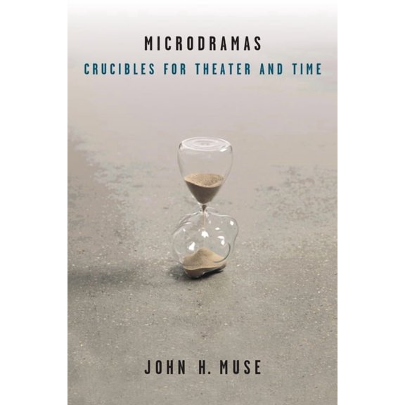 Theater: Theory/Text/Performance Microdramas: Crucibles for Theater and Time, (Hardcover)