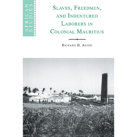 African Studies Slaves, Freedmen and Indentured Laborers in Colonial Mauritius, Book 99, (Hardcover)
