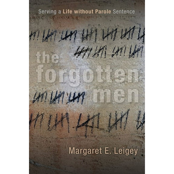 Critical Issues in Crime and Society The Forgotten Men: Serving a Life Without Parole Sentence, (Paperback)