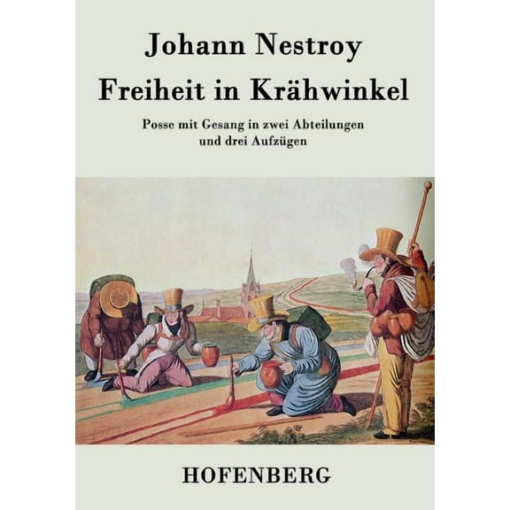 Freiheit in Krähwinkel : Posse mit Gesang in zwei Abteilungen und drei Aufzügen (Paperback)