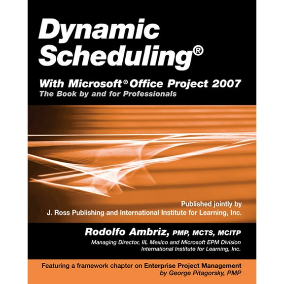 Dynamic Scheduling with Microsoft Office Project 2007 : The Book By and For Professionals (Paperback)