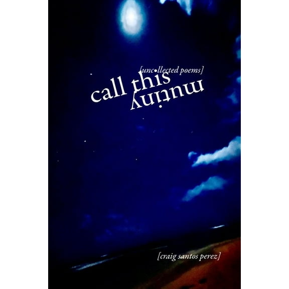 Call This Mutiny: [uncollected poems], (Paperback)