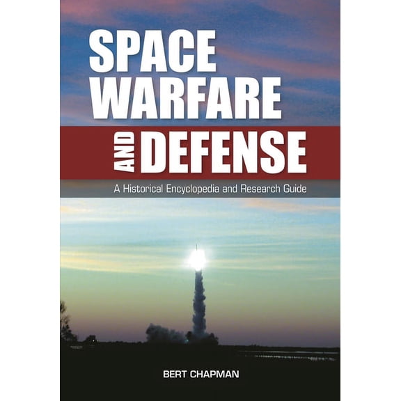 Space Warfare and Defense: A Historical Encyclopedia and Research Guide, (Hardcover)