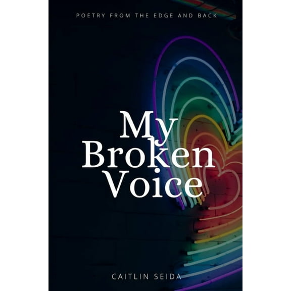 My Broken Voice: Poetry From the Edge and Back, (Paperback)