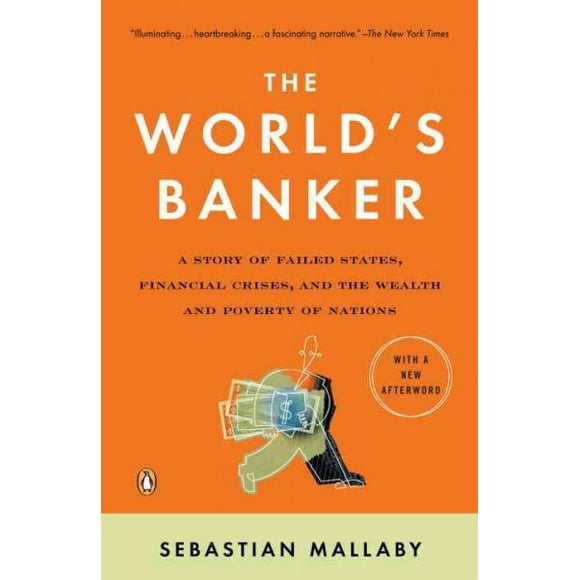 Pre-owned World's Banker : A Story of Failed States, Financial Crises, and the Wealth and Poverty of Nations, Paperback by Mallaby, Sebastian, ISBN 0143036793, ISBN-13 9780143036791