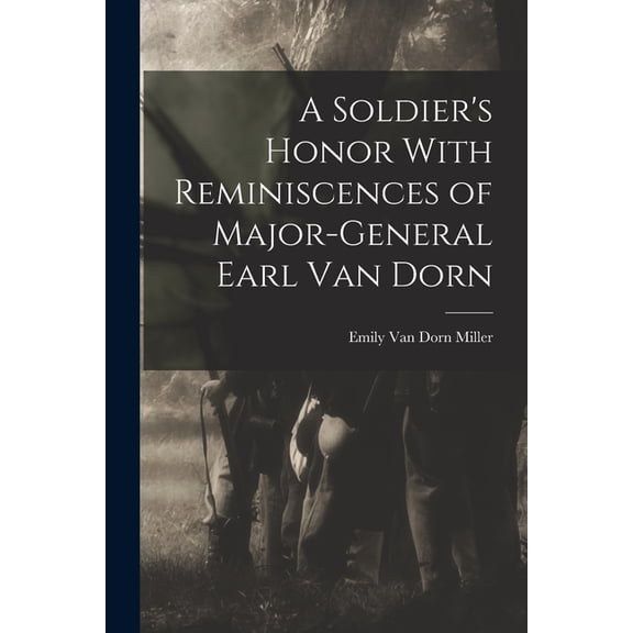 A Soldier's Honor With Reminiscences of Major-General Earl Van Dorn, (Paperback)