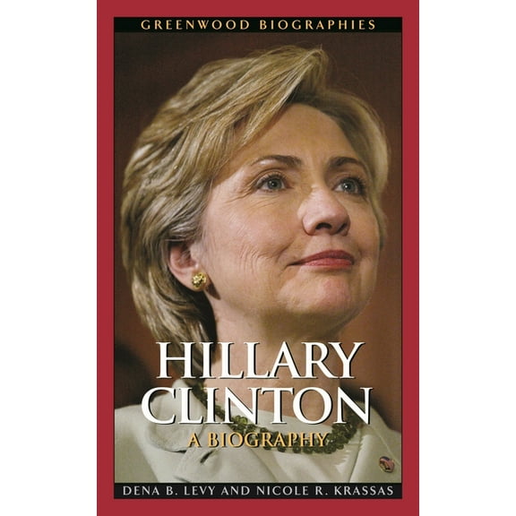 Greenwood Biographies Hillary Clinton: A Biography, (Hardcover)