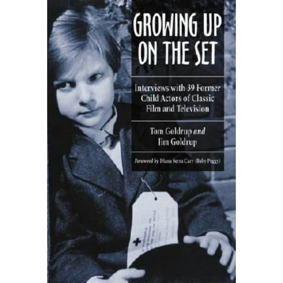 Growing Up on the Set: Interviews with 39 Former Child Actors of Classic Film and Television, (Paperback)