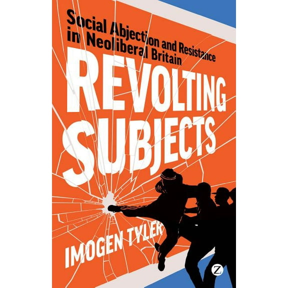 Revolting Subjects : Social Abjection and Resistance in Neoliberal Britain (Paperback)