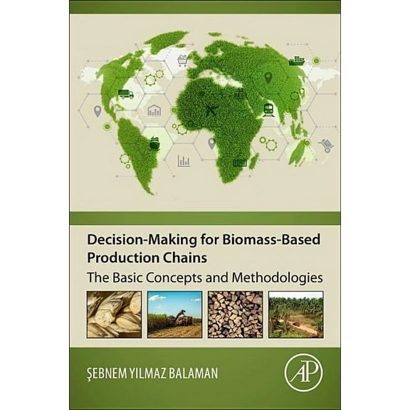 Decision-Making for Biomass-Based Production Chains: The Basic Concepts and Methodologies, (Paperback)