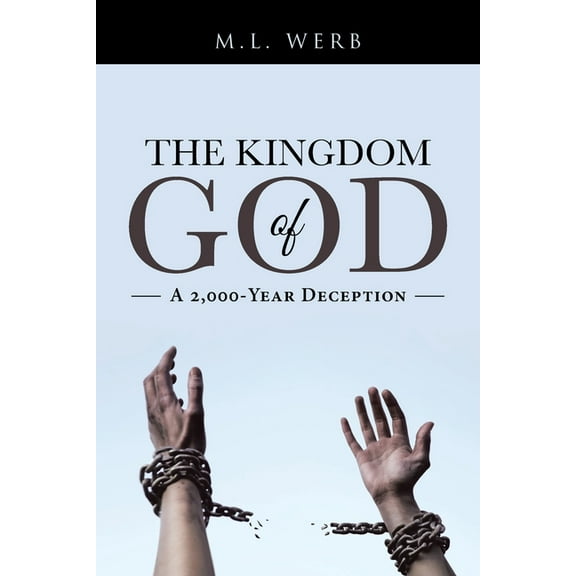 The Kingdom of God: A 2,000-Year Deception, (Paperback)