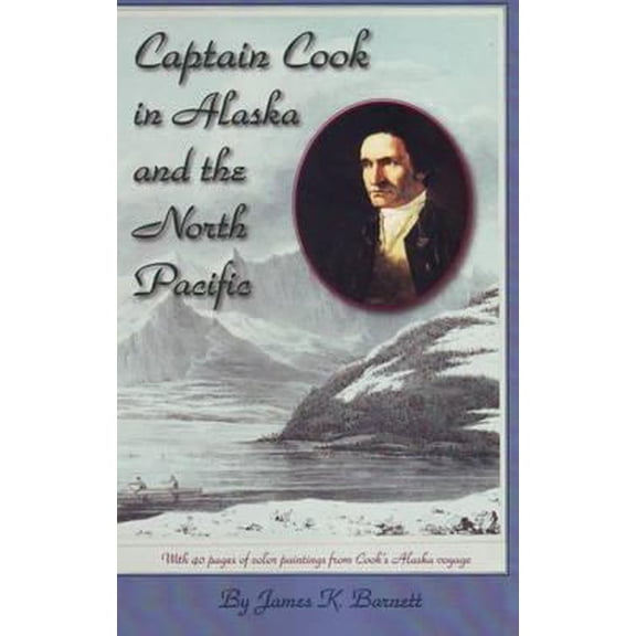 Pre-Owned Captain Cook in Alaska and the North Pacific (Paperback) 157833408X 9781578334087