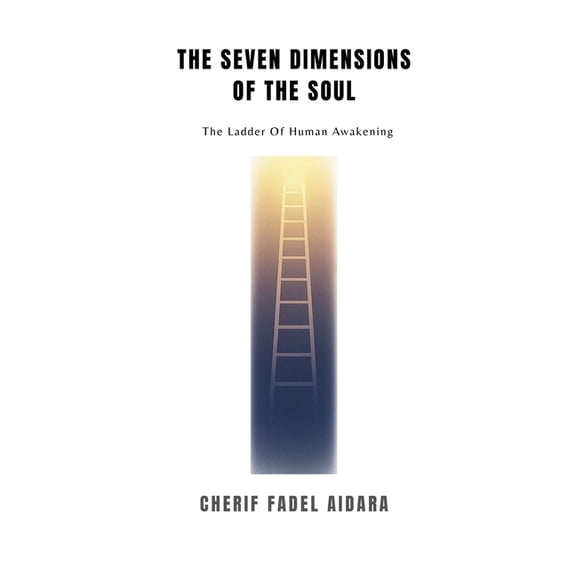 The Seven Dimensions of the Soul: The Ladder of Human Awakening, (Paperback)