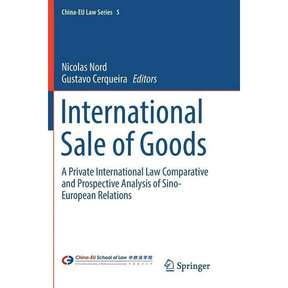 China-Eu Law International Sale of Goods: A Private International Law Comparative and Prospective Analysis of Sino-European Relations, Book 5, (Paperback)