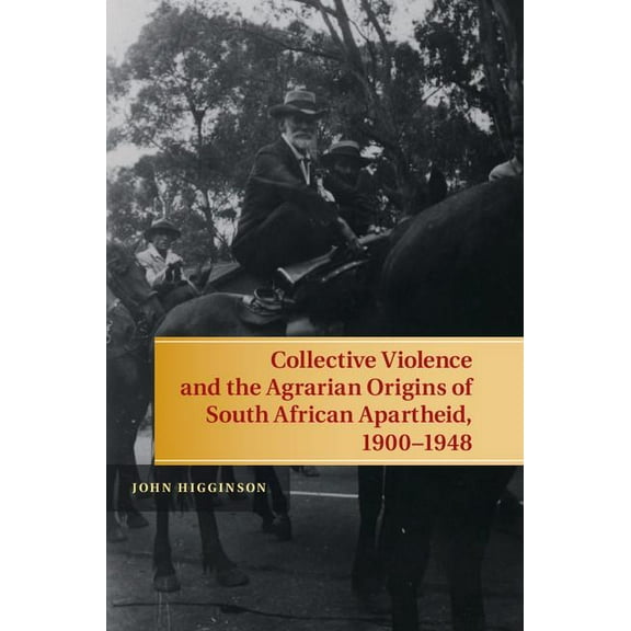 Collective Violence and the Agrarian Origins of South African Apartheid, 1900-1948, (Hardcover)