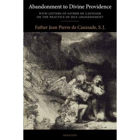 Abandonment to Divine Providence : With Letters of Father de Caussade on the Practice of