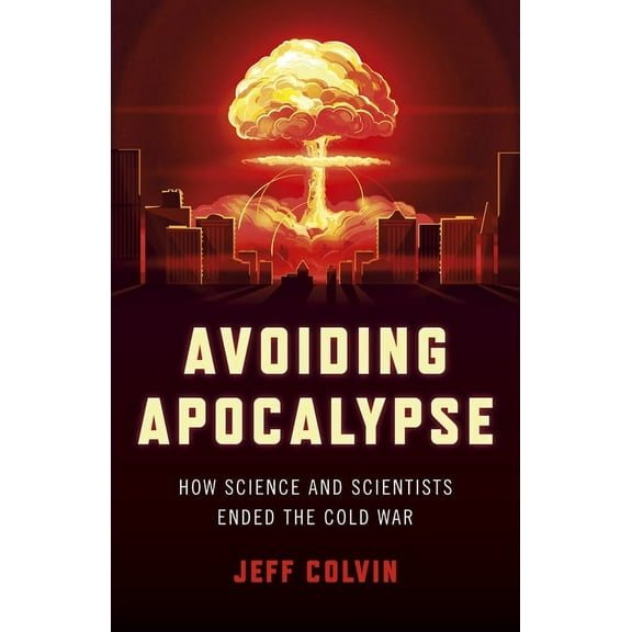 Avoiding Apocalypse: How Science and Scientists Ended the Cold War, (Paperback)