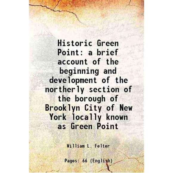Point Historique Vert un Compte Rendu du Début et du Développement de la section Nordique de l'Arrondissement de Brooklyn Ville de New York Localement Connu sous le Nom de Point Vert 1918 [Relié]