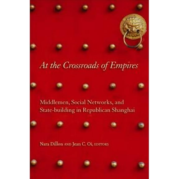 At the Crossroads of Empires : Middlemen, Social Networks, and State-Building in Republican Shanghai (Hardcover)