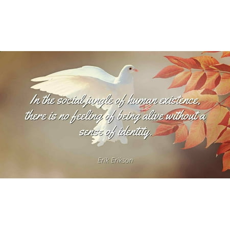 Social Jungle - Erik Erikson - In the social jungle of human existence, there is no feeling of being alive without a sense of identity - Famous Quotes Laminated POSTER PRINT 24X20.