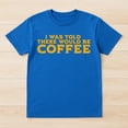 thumbnail image 2 of I Was Told There Would Be Coffee T-Shirt – Work Humor Theme – Unisex Office Wear, 2 of 6