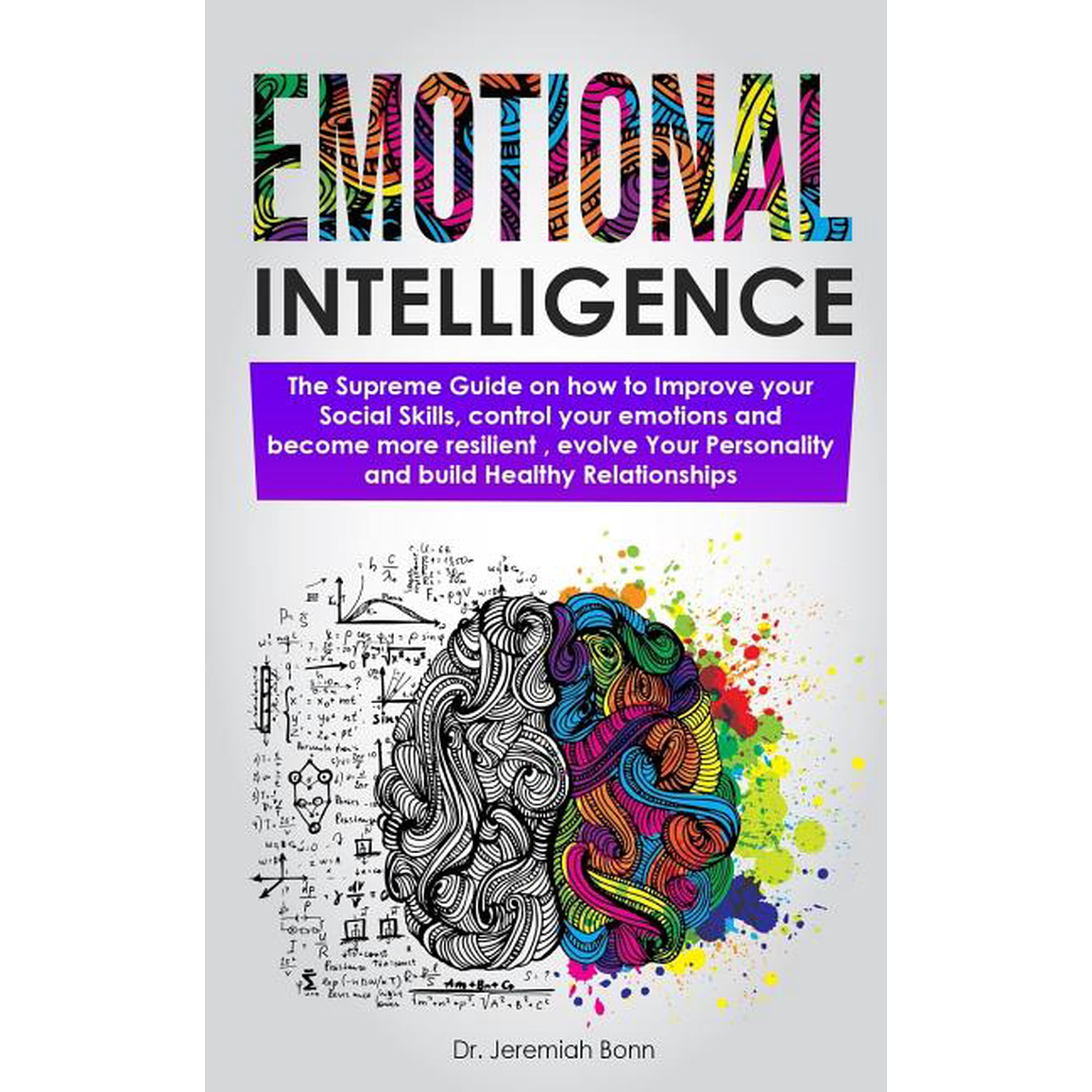 Emotional Intelligence: The supreme guide on how to improve your social skills control your emotions and become more resilient evolve Your Personality and build Healthy Relationships. (Paperback)