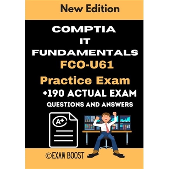 Pre-Owned CompTIA IT Fundamentals FCO-U61 Practice Exam: Actual New Exams Questions and Answers for CompTIA IT Fundamentals Certification