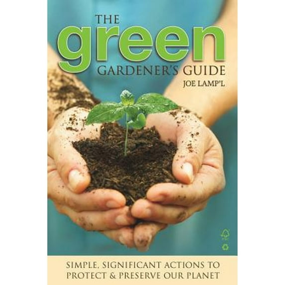 Pre-Owned Green Gardener's Guide: Simple, Significant Actions to Protect & Preserve Our Planet (Paperback) 1591864267 9781591864264