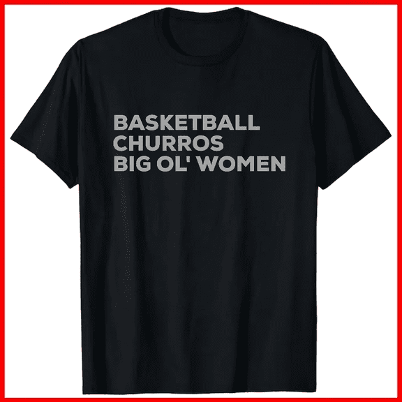Basketball Churros And Big Ol Funny San Antonio Sports Unisex T-shirt V18706, up to size 5XL