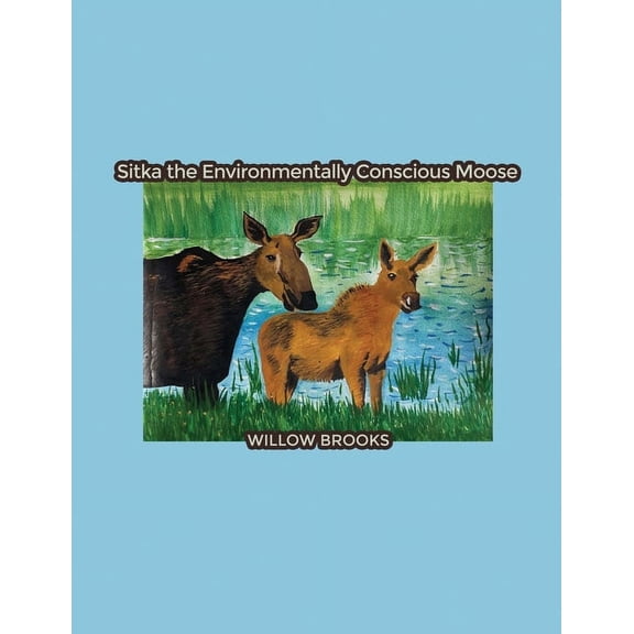 Sitka the Environmentally Conscious Moose, (Paperback)