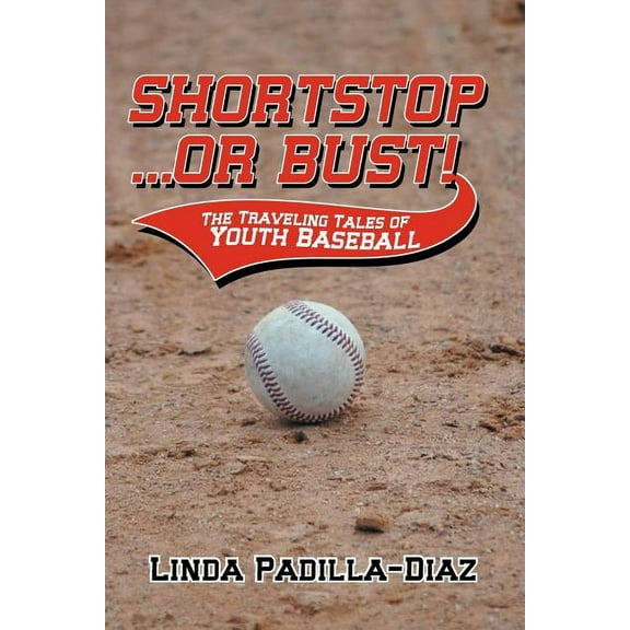 Shortstop ... or Bust! : The Traveling Tales of Youth Baseball (Paperback)