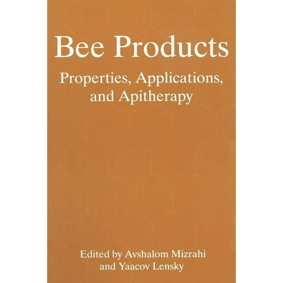 Bee Products: Properties, Applications, and Apitherapy, (Paperback)
