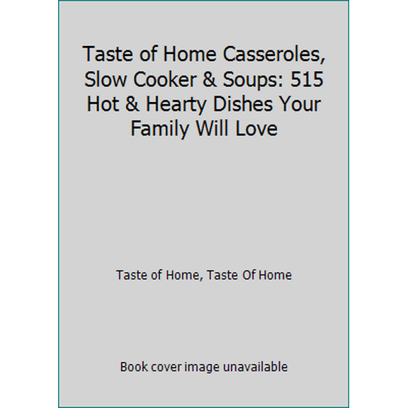 Pre-Owned Taste of Home Casseroles, Slow Cooker & Soups: 515 Hot & Hearty Dishes Your Family Will Love (Paperback) 161765406X 9781617654060