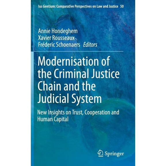 Ius Gentium: Comparative Perspectives on Modernisation of the Criminal Justice Chain and the Judicial System: New Insights on Trust, Cooperation and Human Capita, Book 50, (Hardcover)