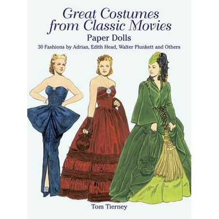 Great Costumes from Classic Movies Paper Dolls : 30 Fashions by Adrian, Edith Head, Walter Plunkett and