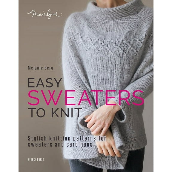 Easy Sweaters to Knit: Stylish Knitting Patterns for Sweaters and Cardigans, (Paperback)