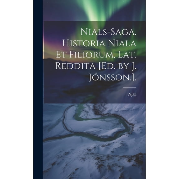 Nials-Saga. Historia Niala Et Filiorum, Lat. Reddita [Ed. by J. Jónsson.]. (Hardcover)