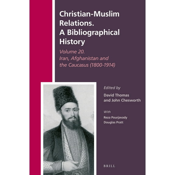 History of Christian-Muslim Relations Christian-Muslim Relations. a Bibliographical History Volume 20. Iran, Afghanistan and the Caucasus (1800-1914), Book 48, (Hardcover)