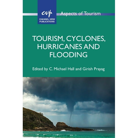 Aspects of Tourism Tourism, Cyclones, Hurricanes and Flooding, Book 99, (Paperback)