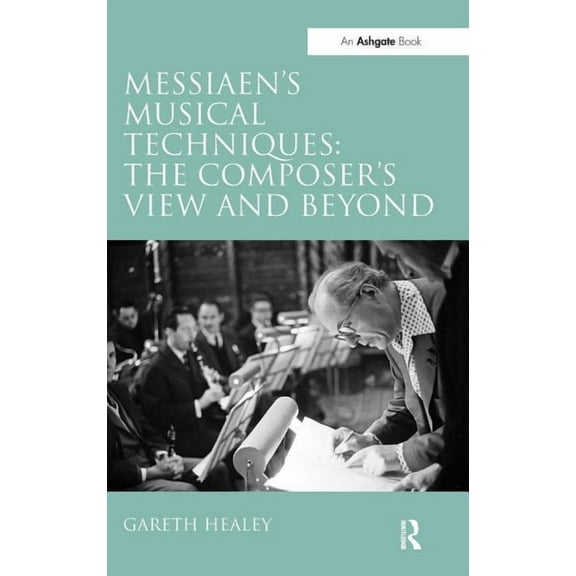 Messiaen's Musical Techniques: The Composer's View and Beyond, (Hardcover)