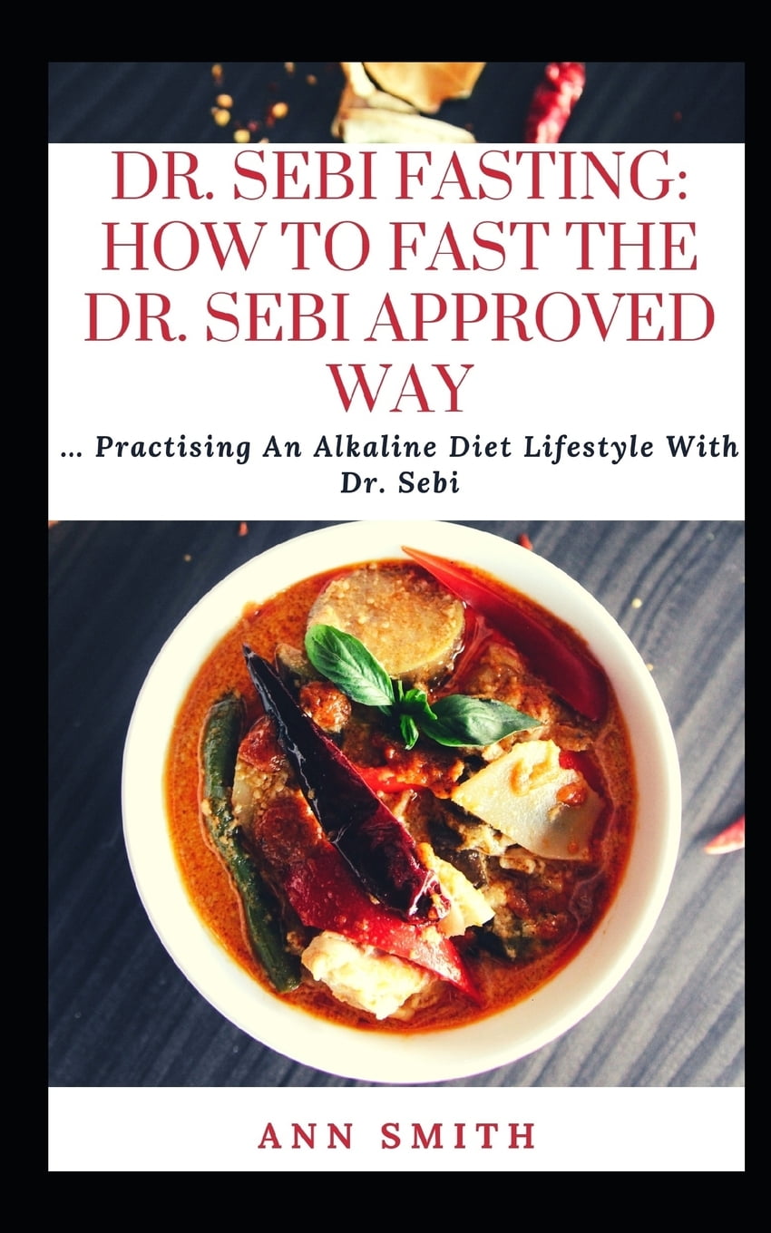 Dr. Sebi Fasting : How To Fast The Dr. Sebi Approved Way: Practising An