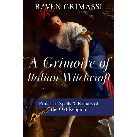 A Grimoire of Italian Witchcraft: Practical Spells & Rituals of the Old Religion, (Paperback)