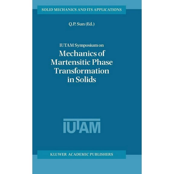 Solid Mechanics and Its Applications Iutam Symposium on Mechanics of Martensitic Phase Transformation in Solids, Book 101, (Hardcover)