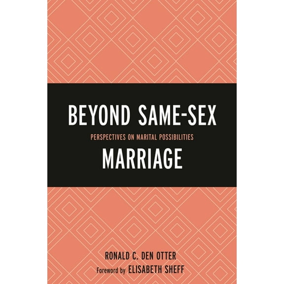 Beyond Same-Sex Marriage: Perspectives on Marital Possibilities, (Paperback)