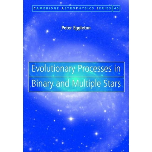 Cambridge Astrophysics Evolutionary Processes in Binary and Multiple Stars, Book 40, (Hardcover)