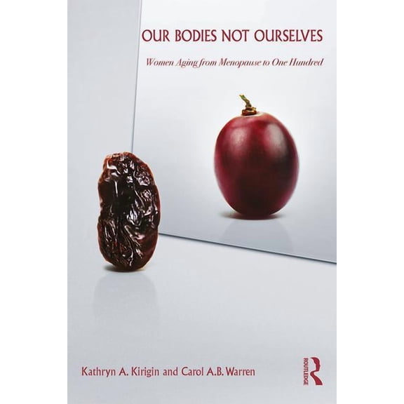 Our Bodies Not Ourselves: Women Aging from Menopause to One Hundred, (Paperback)